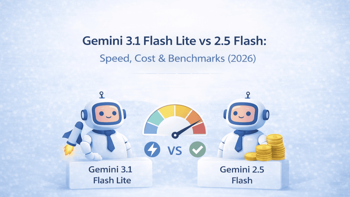 Gemini 3.1 Flash Lite vs 2.5 Flash: Speed, Cost & Benchmarks (2026)