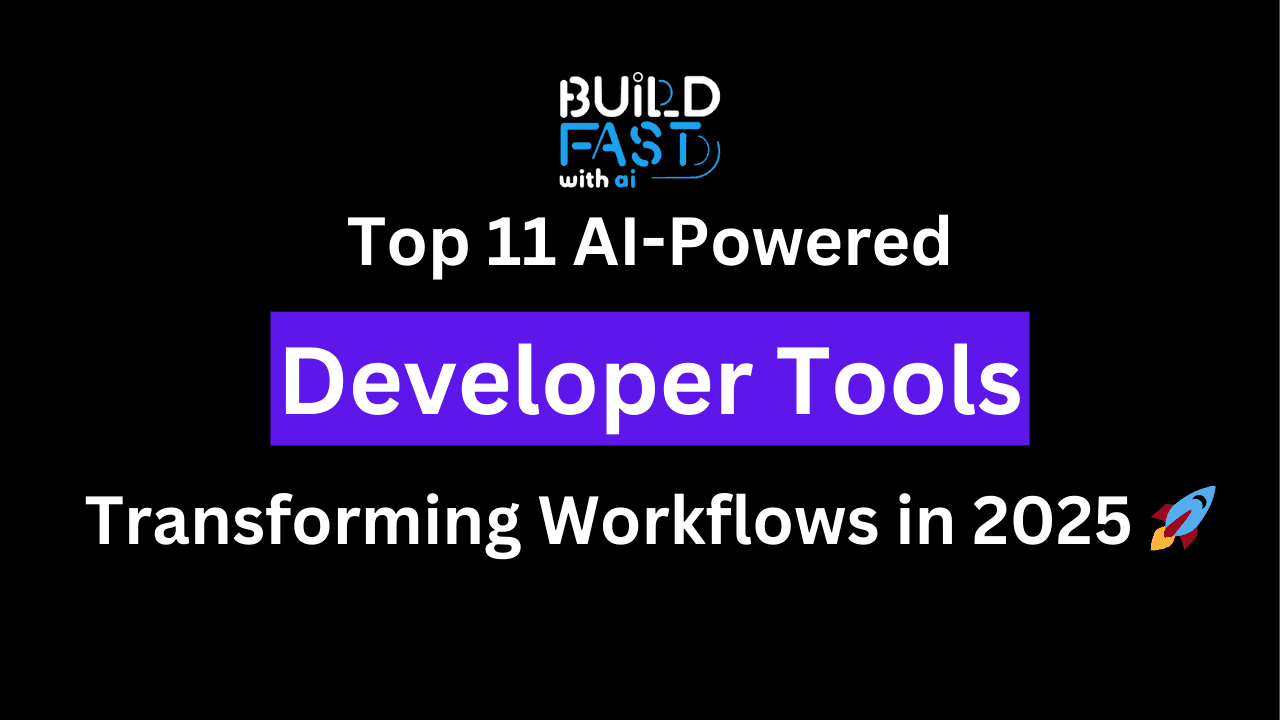 Top 11 AI-Powered Developer Tools Transforming Workflows in 2025 🚀