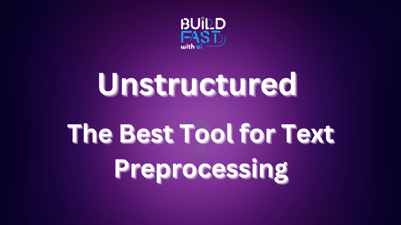 Unstructured: The Best Tool for Text Preprocessing - Build Fast with AI