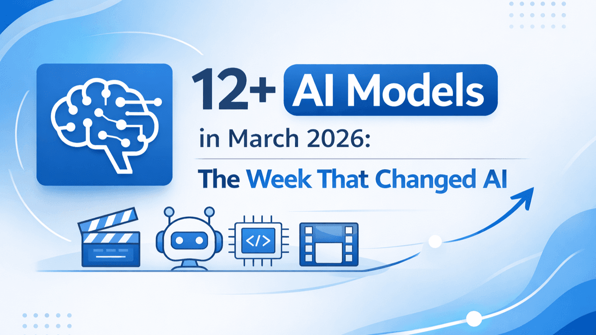12+ AI Models in March 2026: The Week That Changed AI